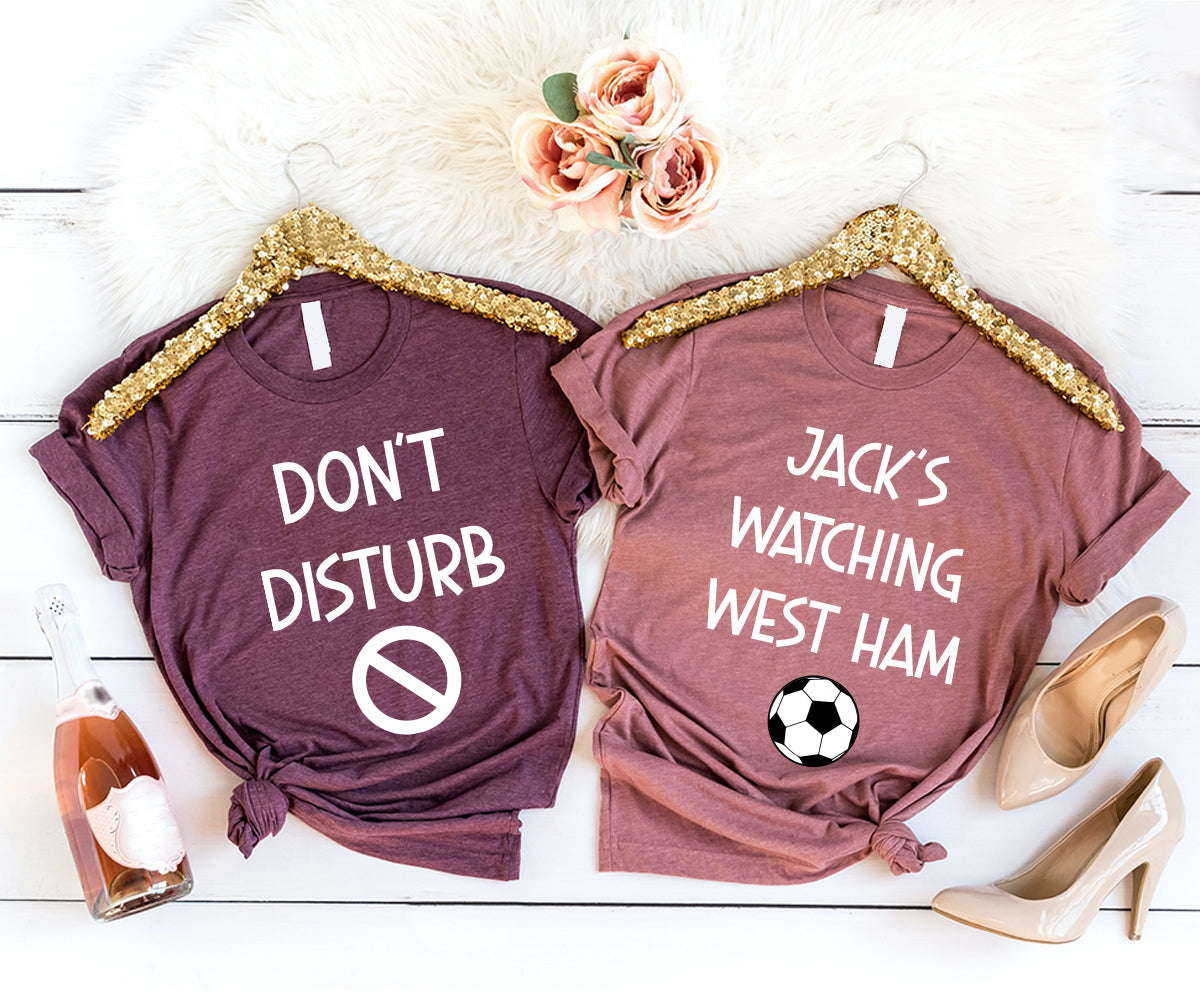 Soccer Shirt, Do Not Disturb Shirt, Watching Soccer T-Shirt, West Ham United Shirt