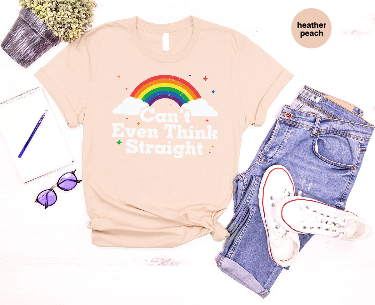 Can I Even Think Straight Shirt, Rainbow T-Shirt, LGBT T-Shirt