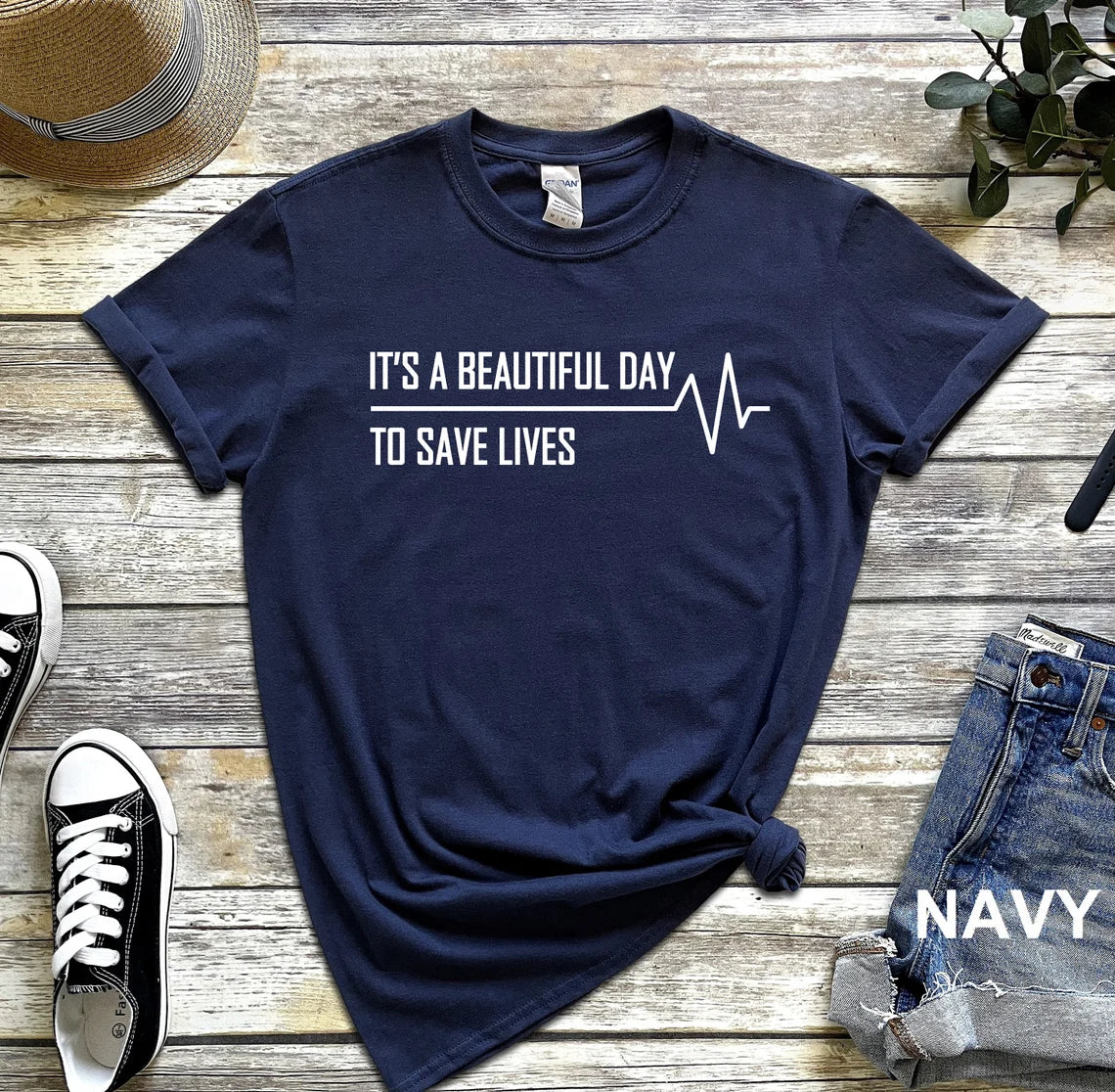 Nurse Shirt, Nursing Student Shirt, Nursing Gift, Doctor Shirt, Gift For Doctor, It's A Beautiful Day To Save Lives Shirt, Doctor Tee
