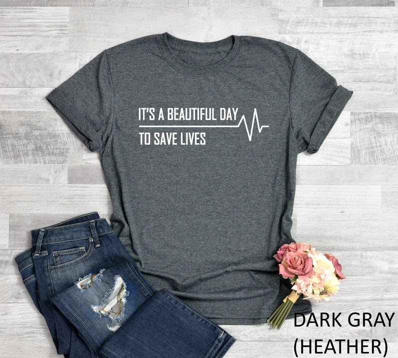 Nurse Shirt, Nursing Student Shirt, Nursing Gift, Doctor Shirt, Gift For Doctor, It's A Beautiful Day To Save Lives Shirt, Doctor Tee