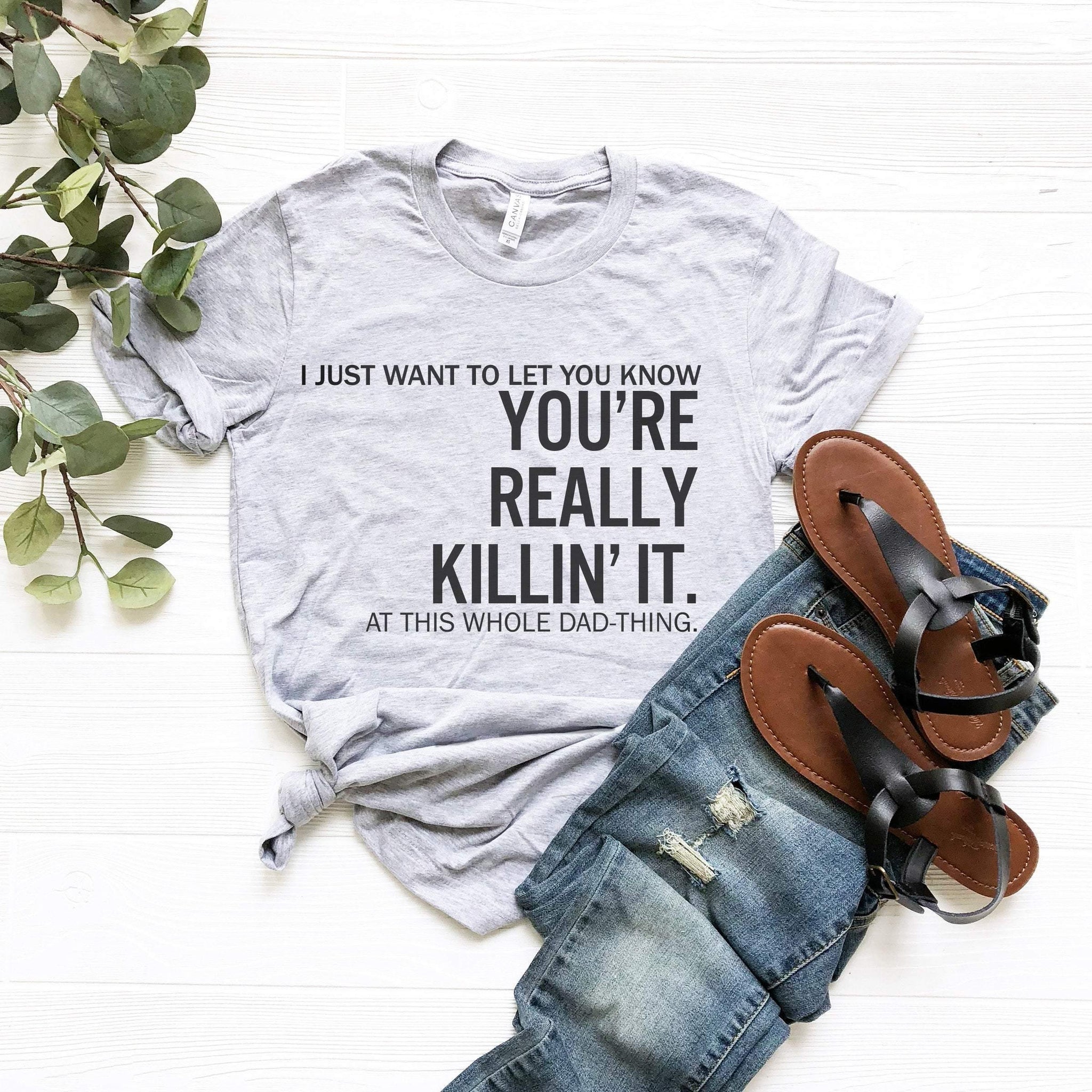 Dad You Are Really Killin' It, Funny Dad Shirts, for Fathers Day, Dad Gifts , Dad Shirts from Daughter, Funny Shirts for Dad