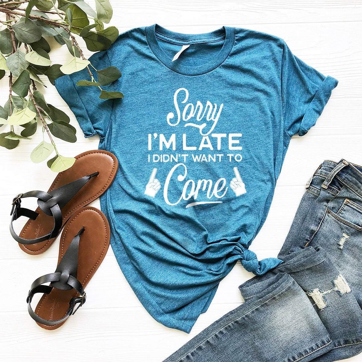Sorry Not Sorry Tshirt, Slogan Hipster Tshirt, Sorry I'm Late I Didn't Want To Come Shirt, Sarcastic Shirt, Funny Sarcastic Shirt - Fastdeliverytees.com