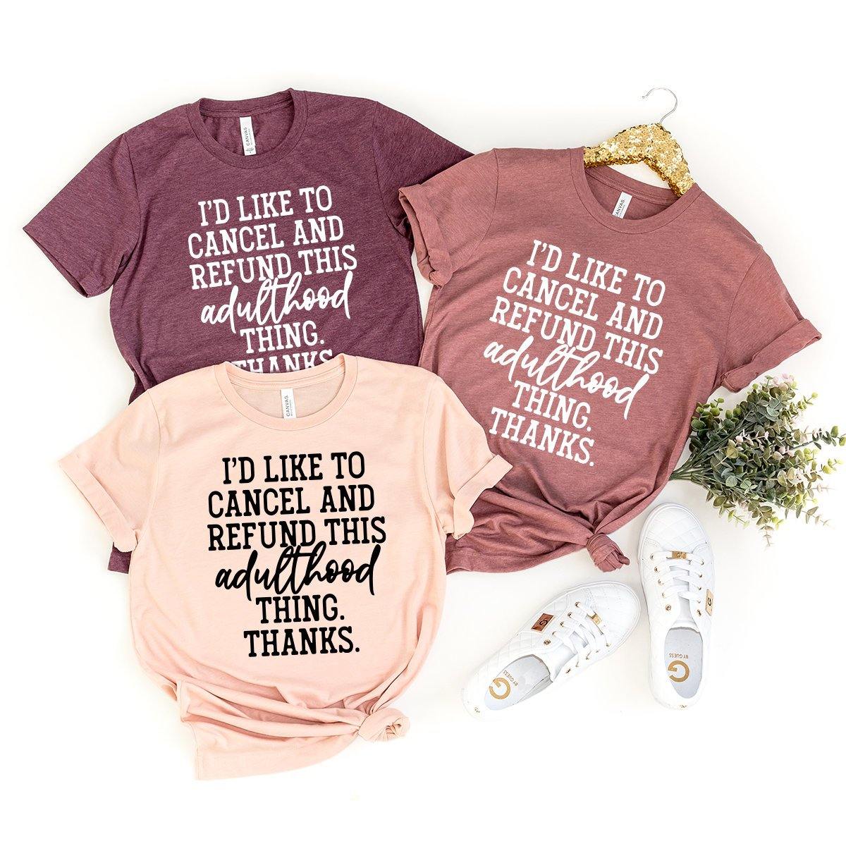 Funny Adulthood Tshirt, Adulthood Thing Shirt, I'd Like To Cancel And Refund This Adulthood Thing Thanks Shirt, Funny Adulting Shirt - Fastdeliverytees.com