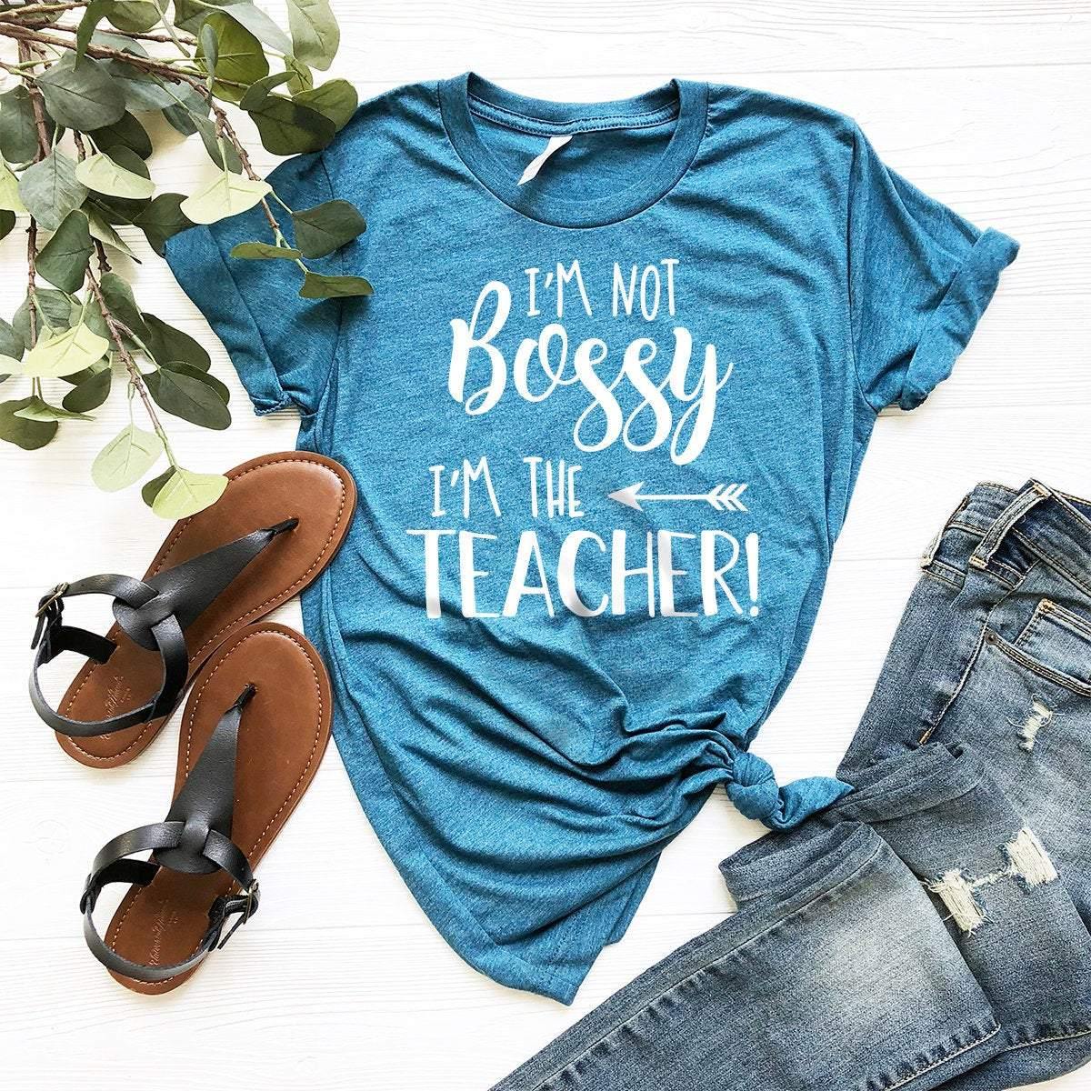 Funny Teacher T-Shirt, Teacher Shirt, Gift For Teacher, Teacher Gift Ideas, Best Teacher Shirt, I'm Not A Bossy I'm The Teacher Shirt - Fastdeliverytees.com