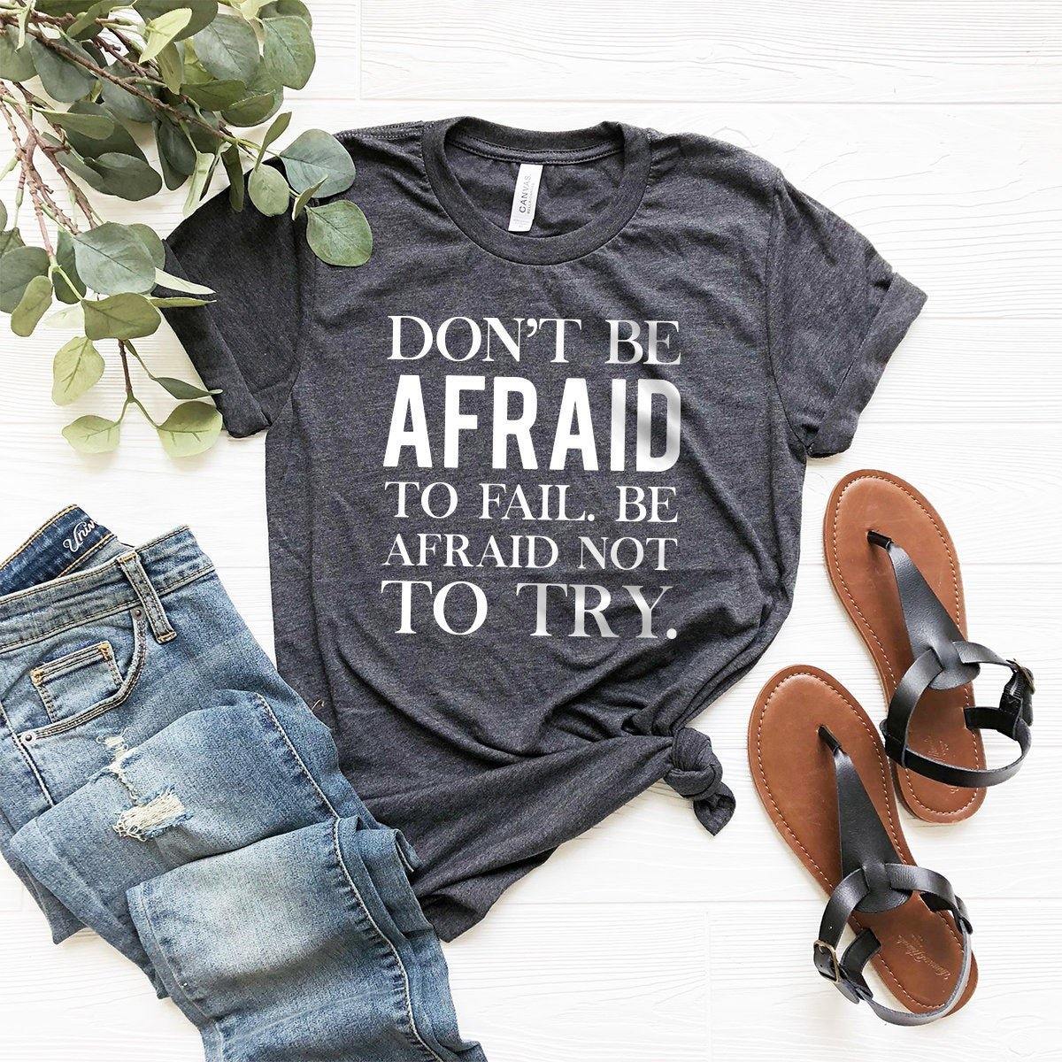 Motivational Shirt, Inspirational Shirt, Don't Be Afraid To Fail Be Afraid Not To Try, Workout Shirt, Inspirational Quote Shirt, Funny shirt - Fastdeliverytees.com