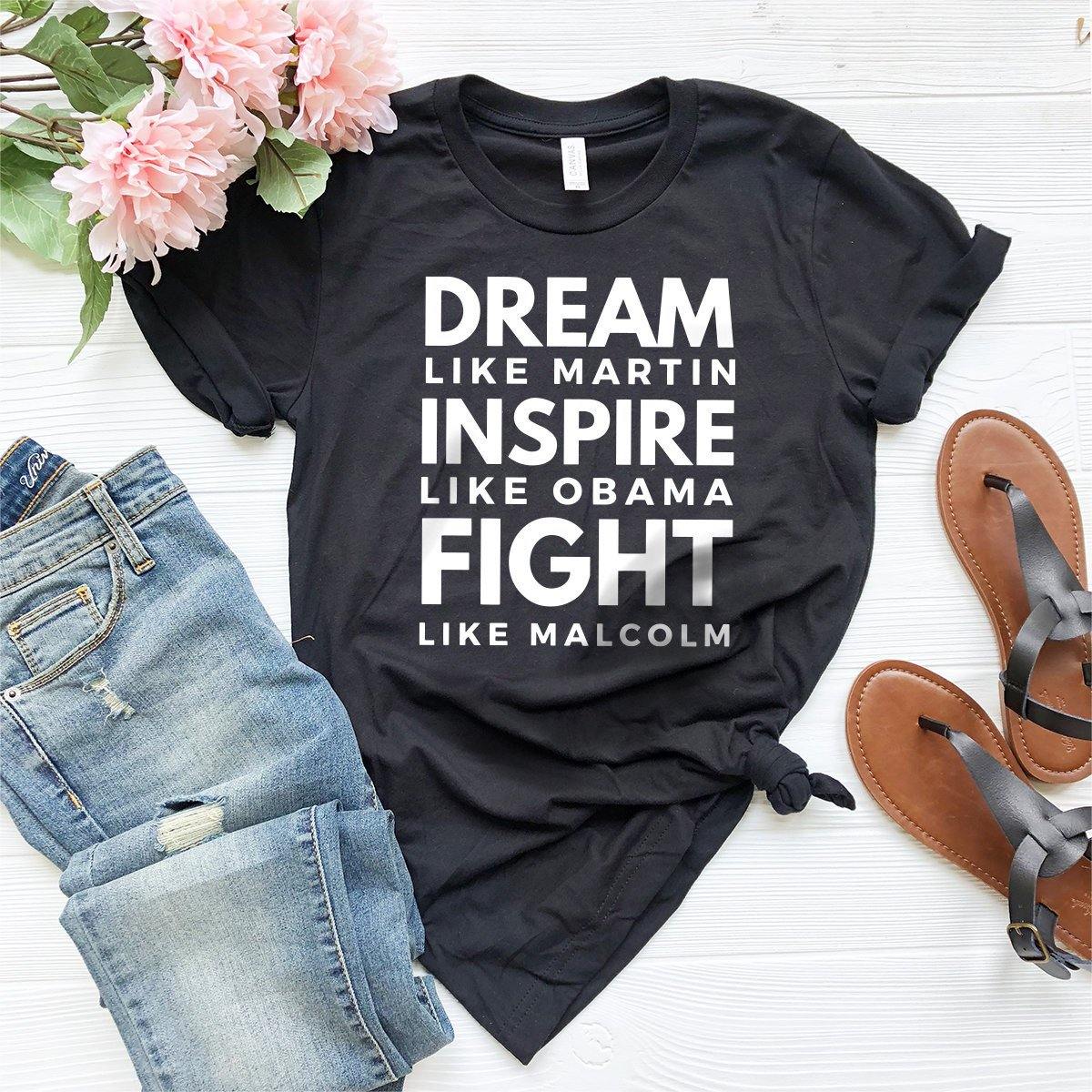 Black Lives Matter T-Shirt, Black History Shirt, Dream Like Martin Inspıre Like Obama Fight Like Malcolm Shirt, Human Rights Shirt - Fastdeliverytees.com