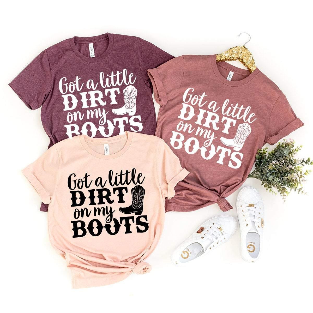 Country Girl Shirt, Cowgirl Boots Shirt, Southern Life Shirt, Western Girl Shirt, Southern Girl Shirt, Gotta A Little Dirt On My Boots Shirt - Fastdeliverytees.com