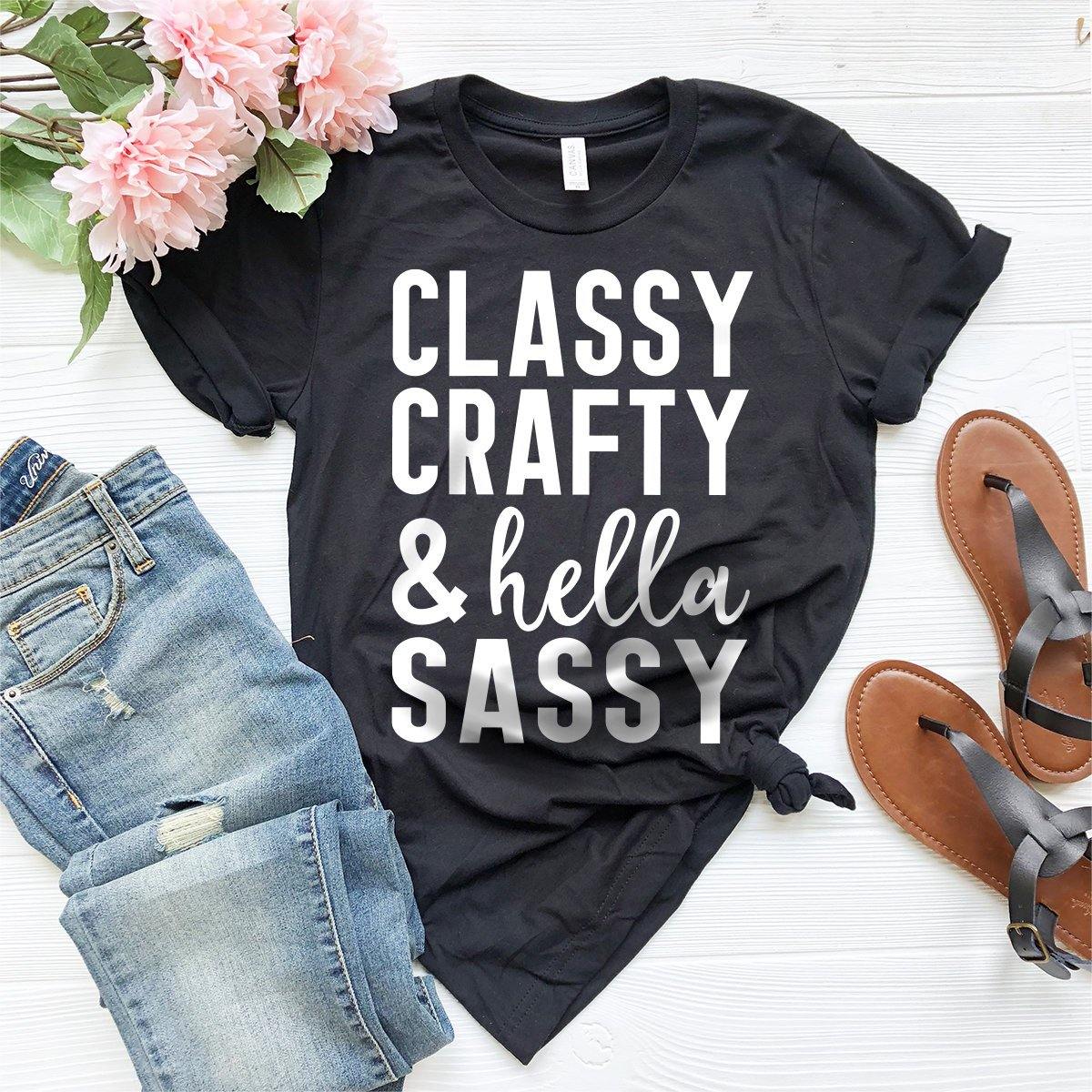 Classy Crafty And Hella Sassy Shirt, Gift For Crafter, Crafter T-Shirt, Funny Sarcasm Shirt, Humorous Quote Tee, Crafty Tee - Fastdeliverytees.com