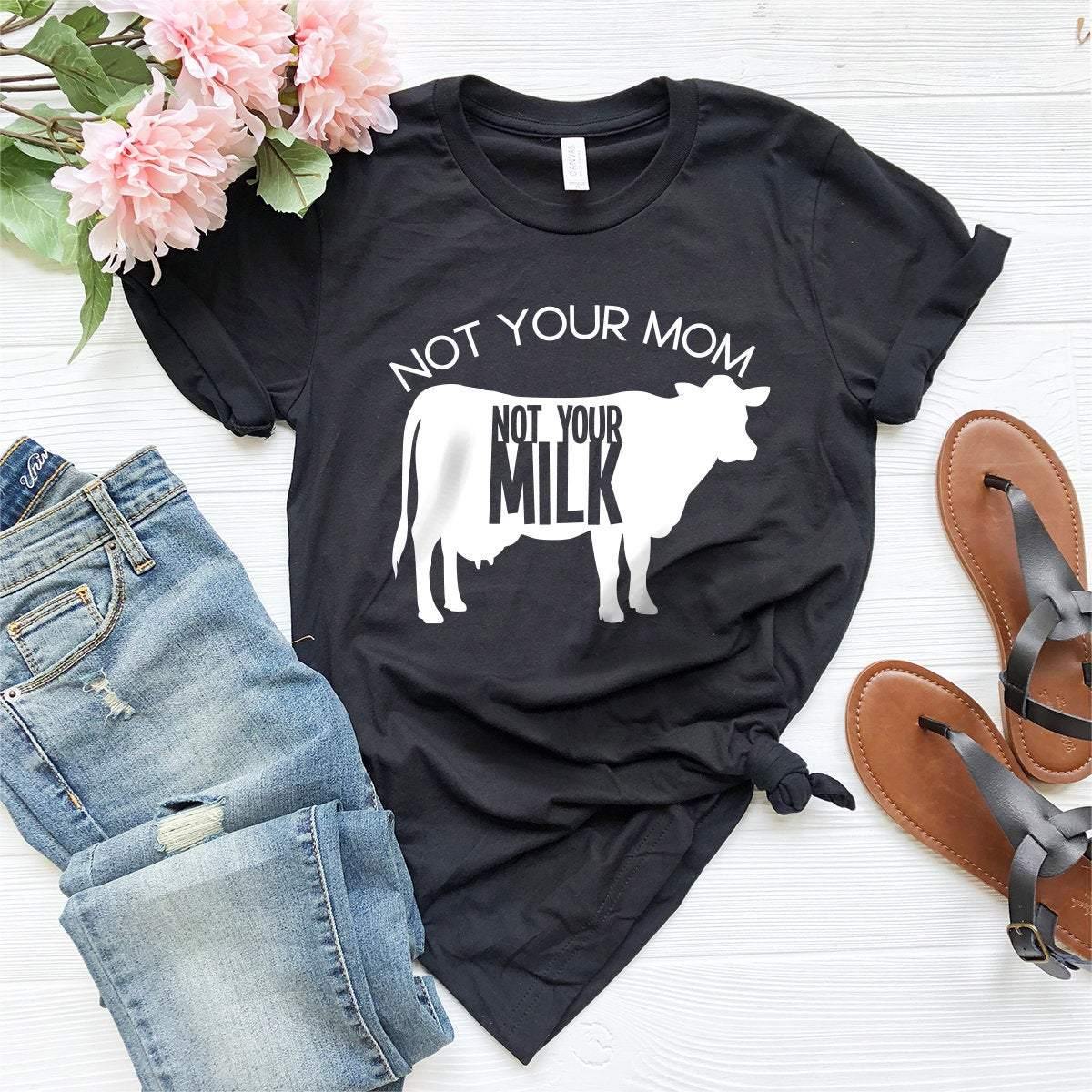 Not Your Mom Not Your Milk Tshirt, Save Animal Shirt, Animal Lover Shirt, Animal Activist Shirt, Animal Liberation T-Shirt, Vegan Shirt - Fastdeliverytees.com