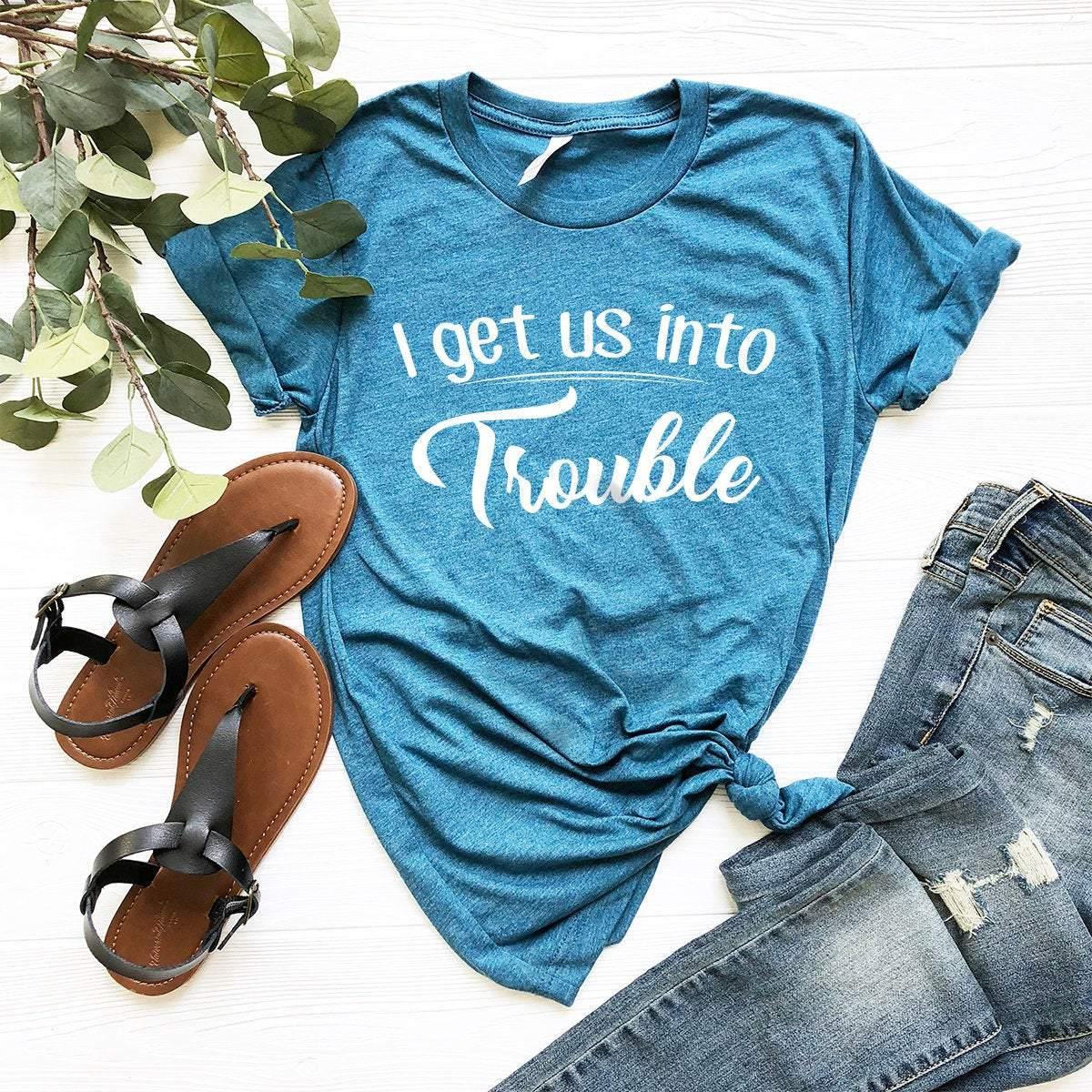 I Get Us Into Trouble Shirt, Best Friend T-Shirt, Best Friend Gift, Bestie Matching Shirt, Bestie Shirts, Gift For Bestie, BFF Tee - Fastdeliverytees.com