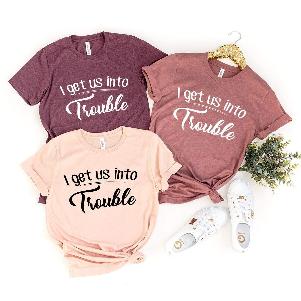 I Get Us Into Trouble Shirt, Best Friend T-Shirt, Best Friend Gift, Bestie Matching Shirt, Bestie Shirts, Gift For Bestie, BFF Tee - Fastdeliverytees.com