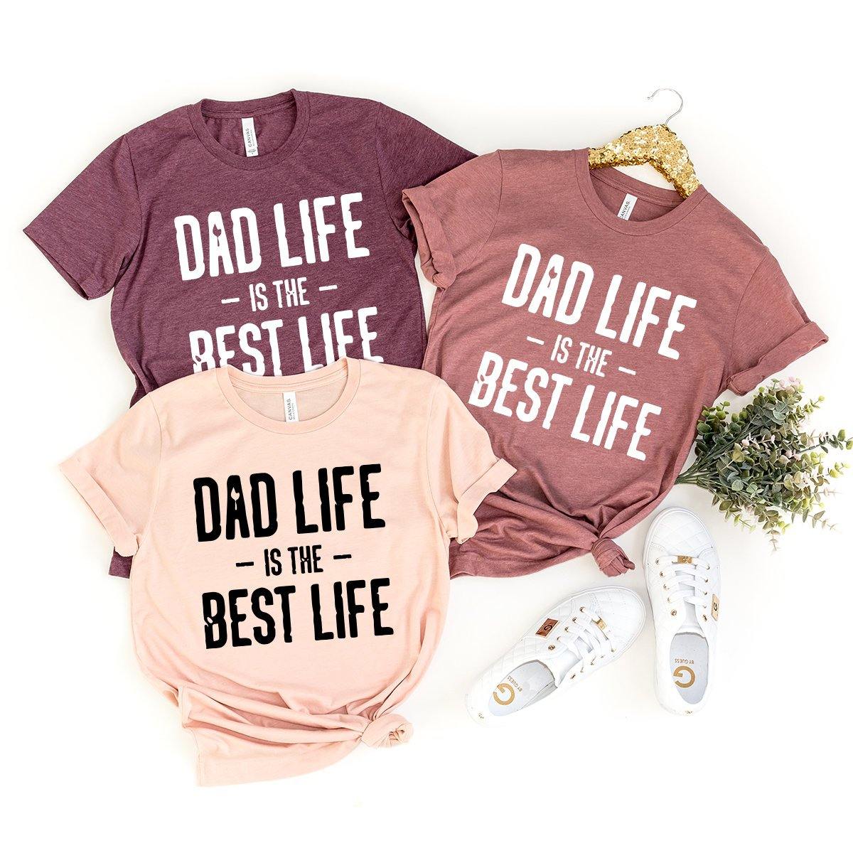 Dad Life Shirt, Dad Shirt, Dad Life Is The Best Life Shirt, Funny Dad Shirt, Dad Birthday Gift, Fathers Day Shirt, Gift For Daddy, Dad Tee - Fastdeliverytees.com