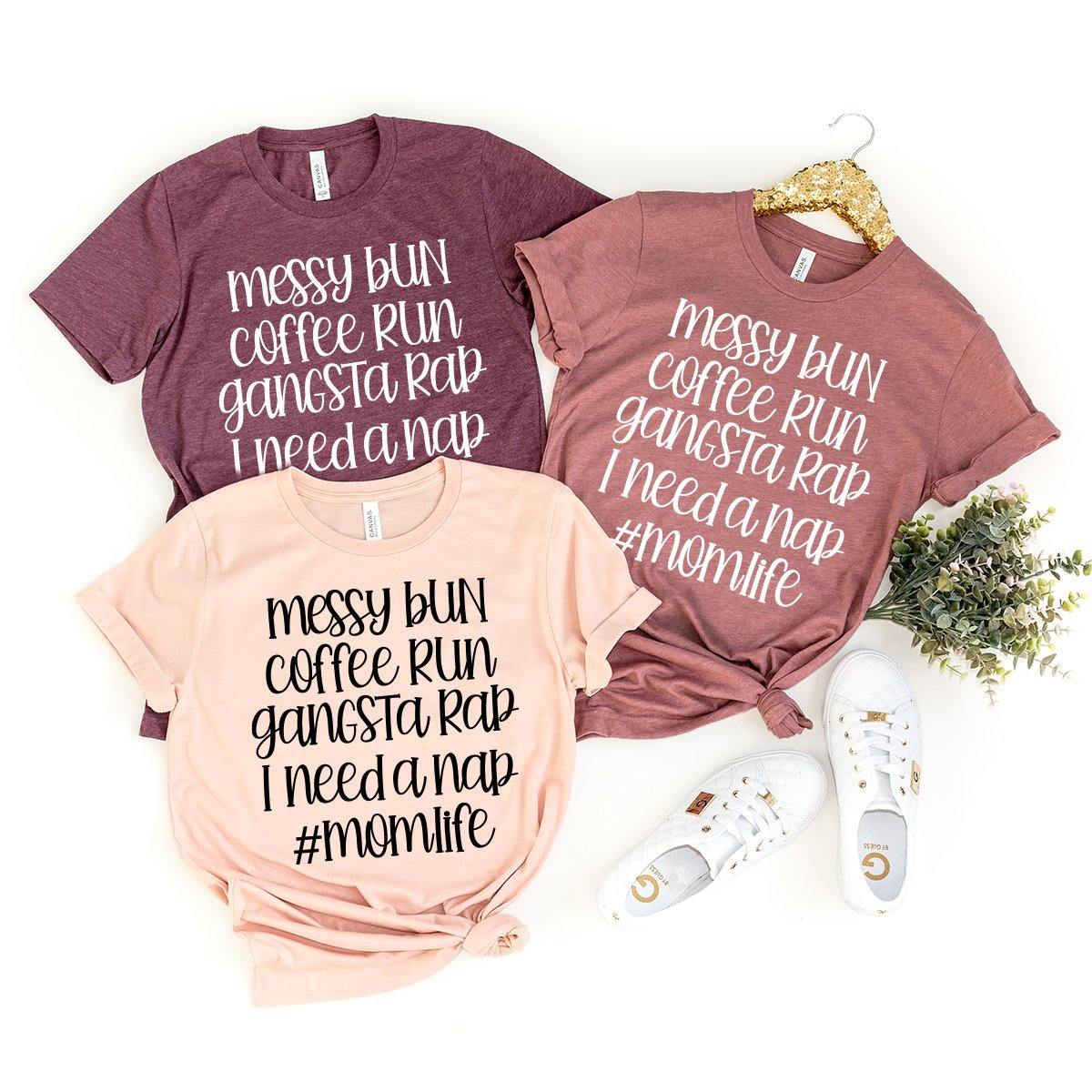 Mom Life T-Shirt, Mom Shirt, Mama Shirt, Gangsta Mom Shirt, Funny Mama Tee, Messy Bun Cofffe Run Gangsta Rap I Need A Nap Shirt, Blogger Mom - Fastdeliverytees.com