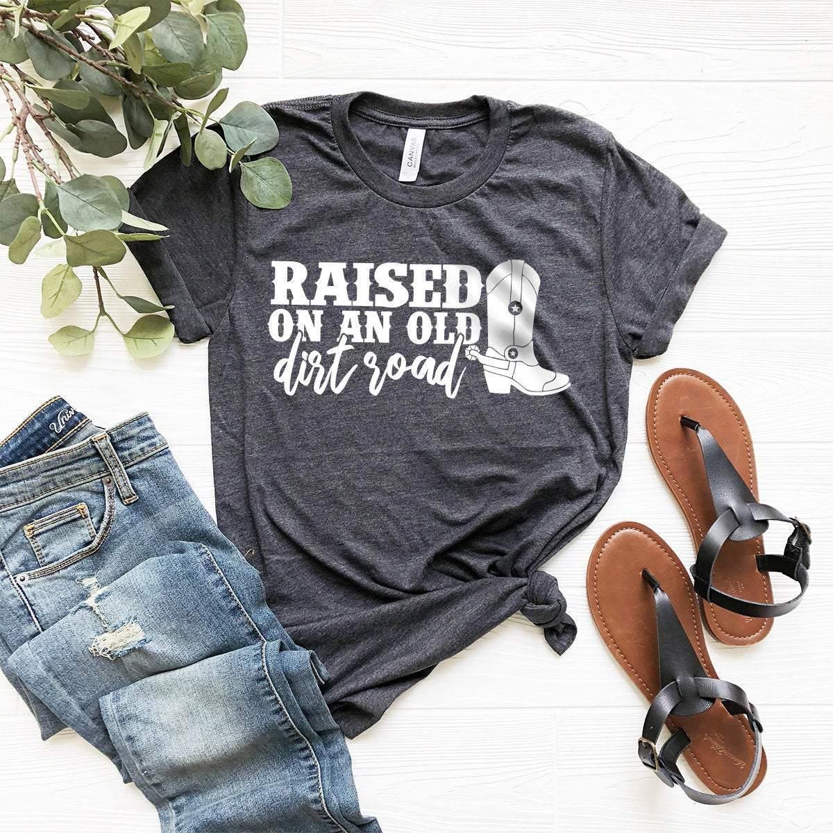 Farm Life Shirt, Country Living Shirt, Country T-Shirt, Raised On An Old Dirt Road Shirt, Western Shirt, Farm Girl Shirt, Country Girl Tee - Fastdeliverytees.com