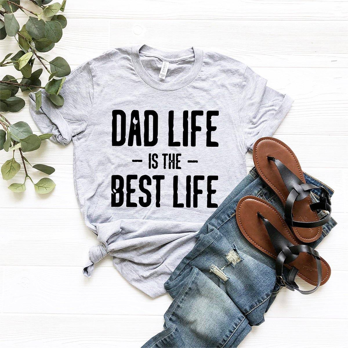 Dad Life Shirt, Dad Shirt, Dad Life Is The Best Life Shirt, Funny Dad Shirt, Dad Birthday Gift, Fathers Day Shirt, Gift For Daddy, Dad Tee - Fastdeliverytees.com