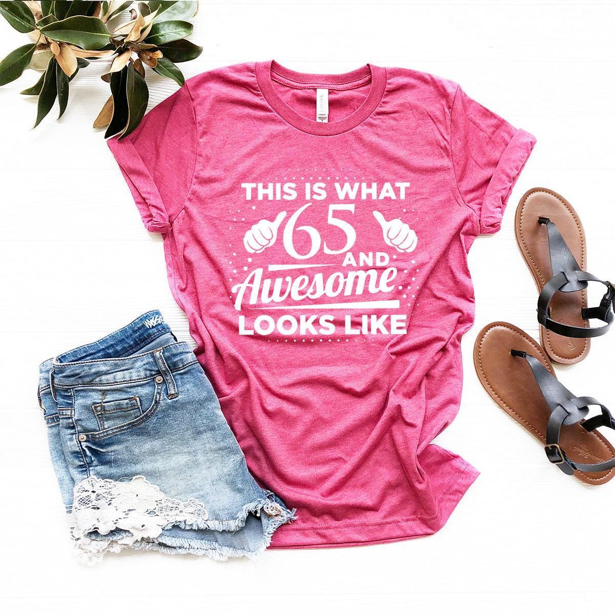 65th Birthday Shirt, 65th Birthday Gift, Gift For 65 Year Old, Shirt For 65 Year Old, This Is What 65 And Awesome Looks Like T-Shirt - Fastdeliverytees.com
