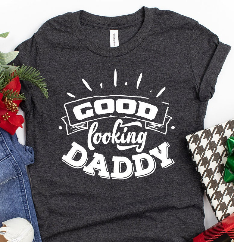 Good Looking Daddy Shirt, Best Dad T-Shirt, Dad Jokes Shirt, Gift For Dad, Funny Dad Shirt, Fatherhood Shirt, Father’s Day Shirt, Dad Gift - Fastdeliverytees.com