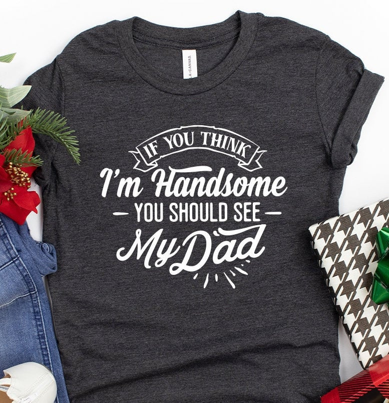 Cool Dad Shirt, Handsome Daddy T Shirt, Best Dad Shirt, Gift For New Dad, Funny Dad Shirt, Fatherhood Shirt, Dad Gift, Papa Shirt, Dad Jokes - Fastdeliverytees.com