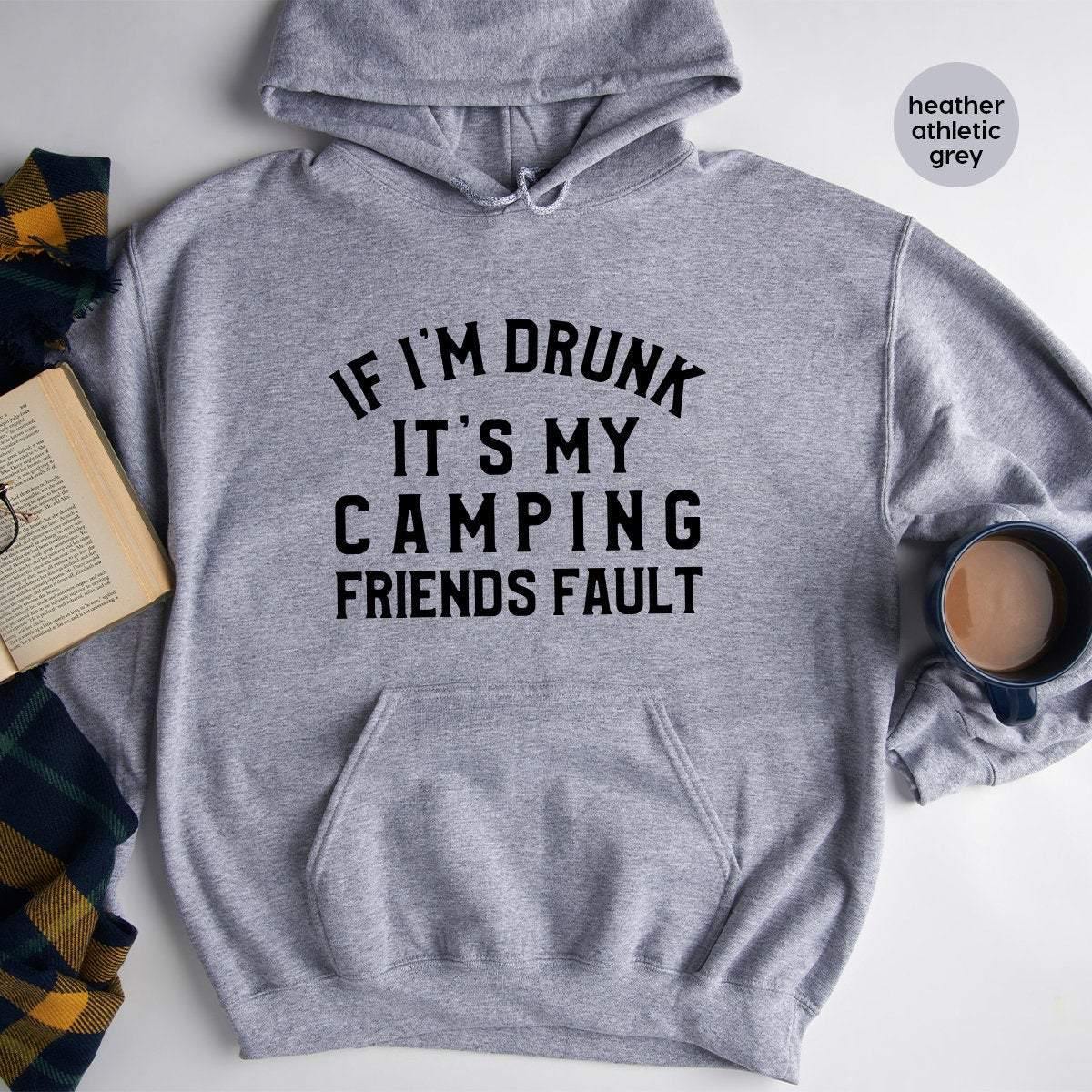 Drinking Friend Hoodie, If I'm Drunk It's My Camping Friends Fault, Funny Camping Hoodie, Camping Friend Hoodie, Besties Hoodie - Fastdeliverytees.com