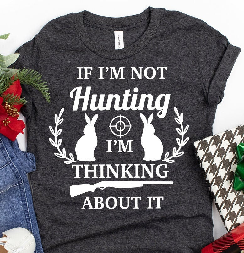 Hunting Shirt, Rabbit Hunter Shirt, If I'm Not Hunting I'm Thinking About It Shirt, Camping Shirts, Outdoors Shirt, Hunting Lover Shirt - Fastdeliverytees.com