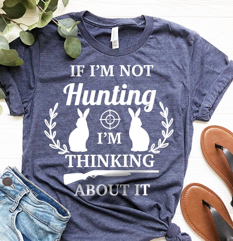 Hunting Shirt, Rabbit Hunter Shirt, If I'm Not Hunting I'm Thinking About It Shirt, Camping Shirts, Outdoors Shirt, Hunting Lover Shirt - Fastdeliverytees.com
