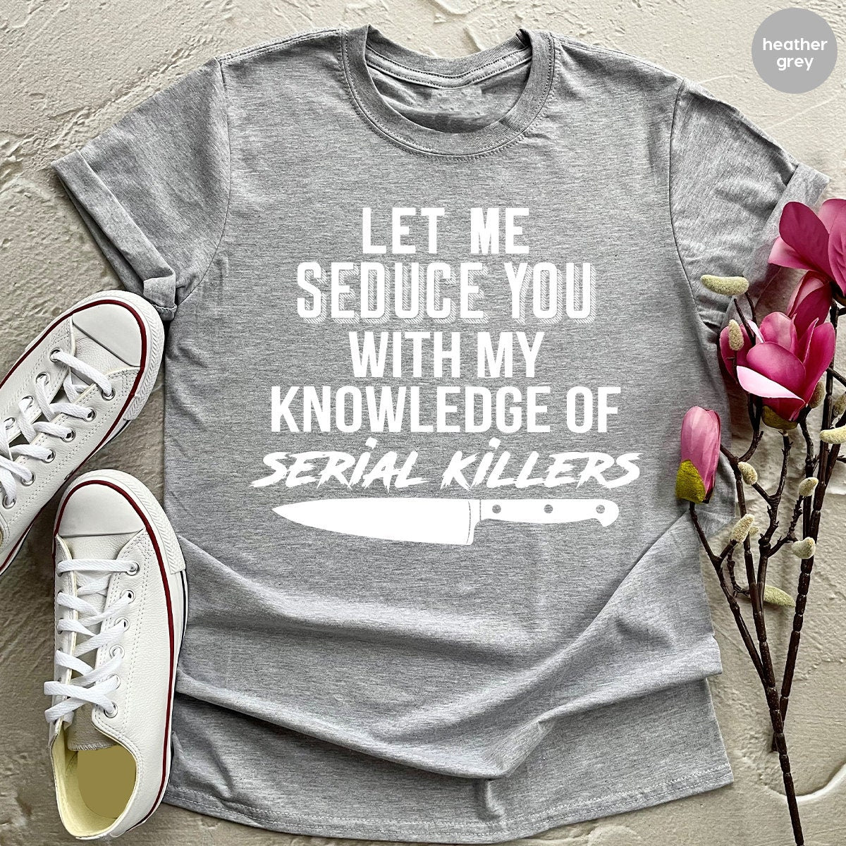 Serial Killer Shirt, Murder T Shirt, Horror TShirt, Crime Lover Gift, Crime Shirts, Let Me Seduce You With my Knowledge Of Serial Killers - Fastdeliverytees.com