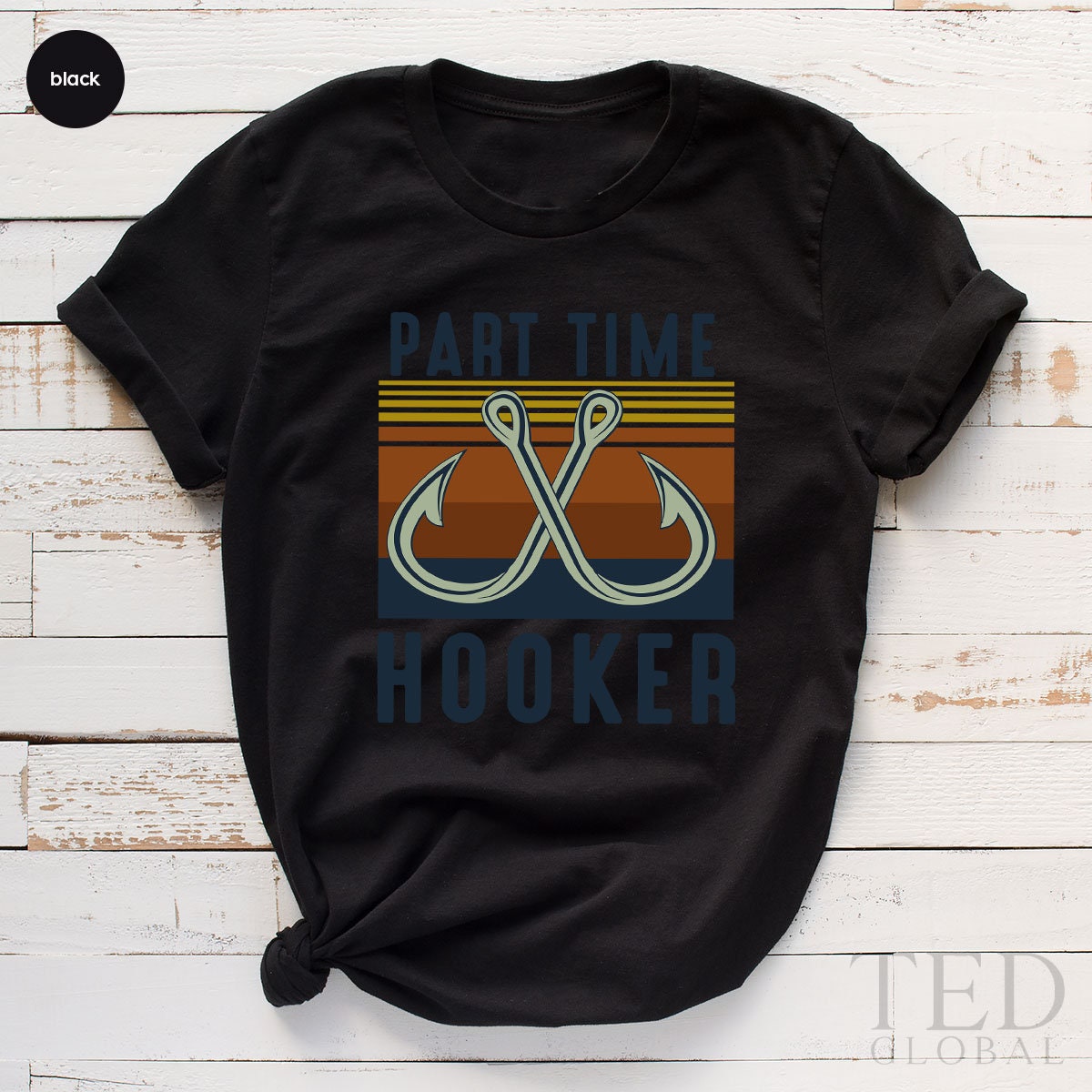 Funny Part Time Hooker Shirt, Fishing T-Shirt, Fish Time T Shirt, Cute Hooker Shirts, Fishing Mom - Dad T-Shirt, Gift For Fishermen - Fastdeliverytees.com