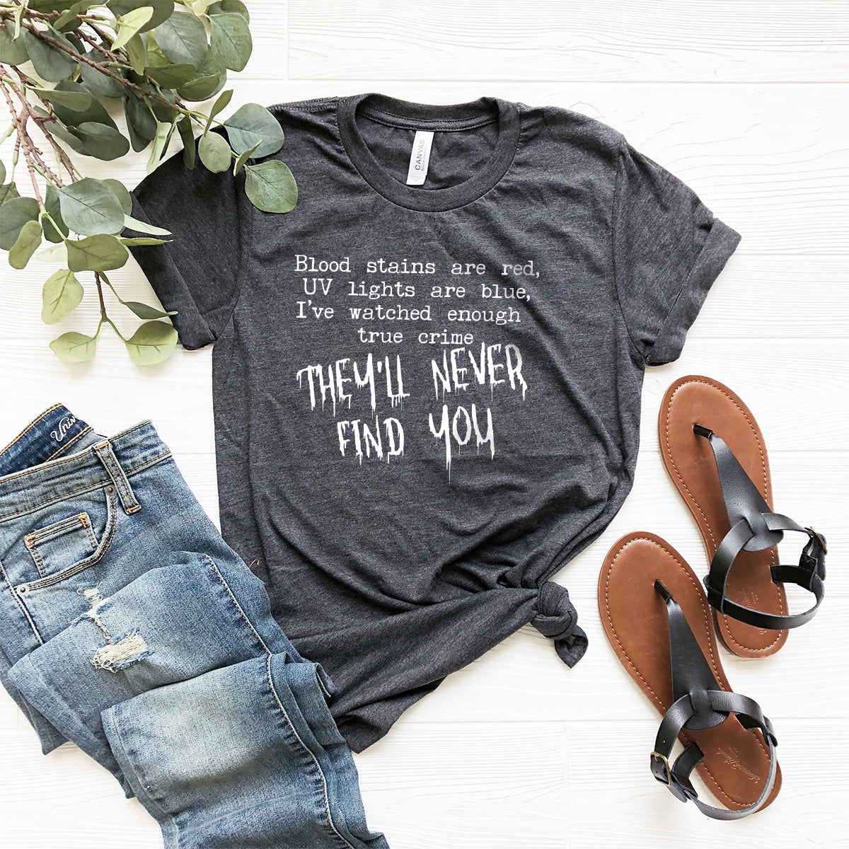 True Crime Fan Shirt, Crime Shows Tshirt, Funny Horror Tee, They'll Never Find You Shirt, Criminal Minds T-shirt,Horror Graphic Tee - Fastdeliverytees.com